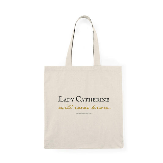 Lady Catherine Pride and Prejudice Quote Tote